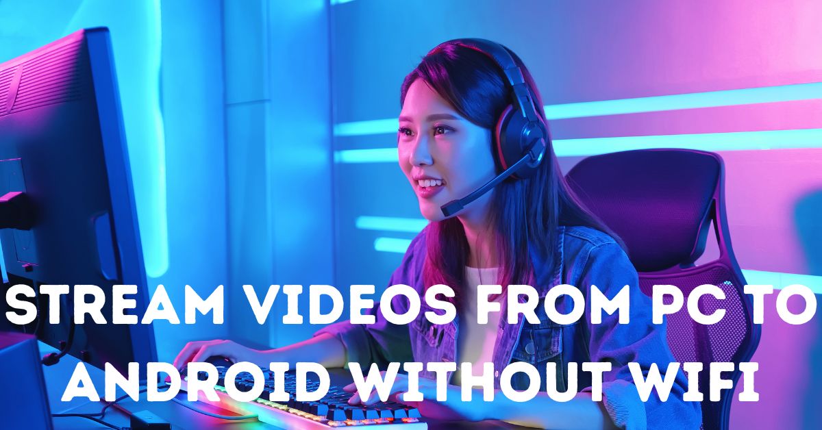 Stream Videos from PC to Android Without WiFi