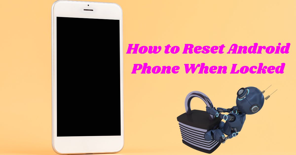 How to Reset Android Phone When Locked